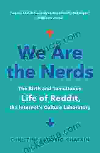 We Are The Nerds: The Birth And Tumultuous Life Of Reddit The Internet S Culture Laboratory
