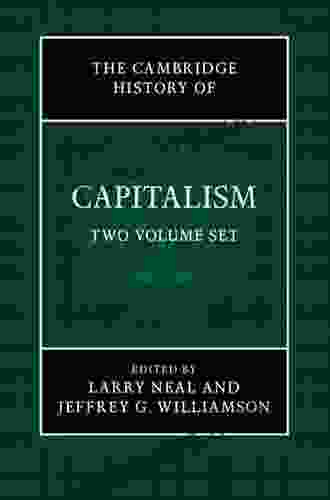 The Cambridge History Of Capitalism: Volume 1 The Rise Of Capitalism: From Ancient Origins To 1848 (The Cambridge History Of Capitalism 2 Volume Hardback Set)