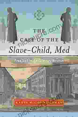The Case Of The Slave Child Med: Free Soil In Antislavery Boston (Childhoods: Interdisciplinary Perspectives On Children And Youth)