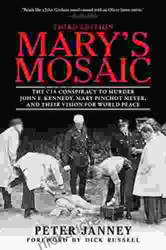 Mary S Mosaic: The CIA Conspiracy To Murder John F Kennedy Mary Pinchot Meyer And Their Vision For World Peace: Third Edition