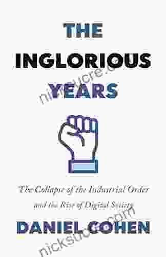 The Inglorious Years: The Collapse Of The Industrial Order And The Rise Of Digital Society