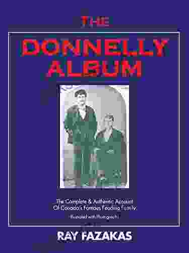 The Donnelly Album: The Complete Authentic Account Of Canada S Famous Feuding Family