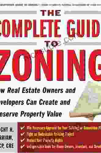 The Complete Guide To Zoning: How To Navigate The Complex And Expensive Maze Of Zoning Planning Environmental And Land Use Law