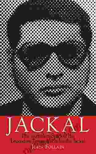 Jackal: The Complete Story Of The Legendary Terrorist Carlos The Jackal