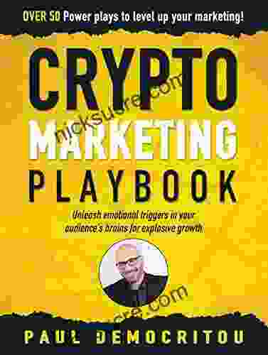 The Crypto Marketing Playbook: Unleash Secret Emotional Triggers In Your Audience S Brains For Explosive Growth