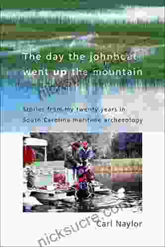 The Day The Johnboat Went Up The Mountain: Stories From My Twenty Years In South Carolina Maritime Archaeology