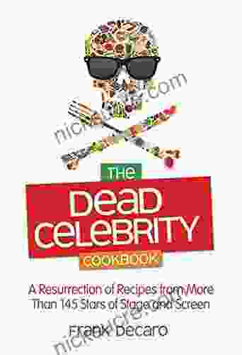 The Dead Celebrity Cookbook: A Resurrection Of Recipes By More Than 145 Stars Of Stage And Screen