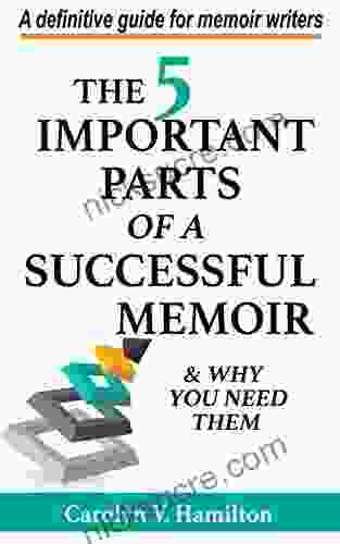 The 5 Important Parts Of A Successful Memoir Why You Need Them: A Definitive Guide For Memoir Writers