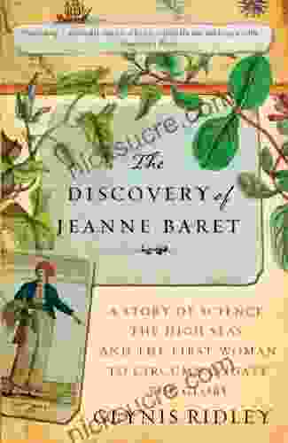 The Discovery Of Jeanne Baret: A Story Of Science The High Seas And The First Woman To Circumnavigate The Globe
