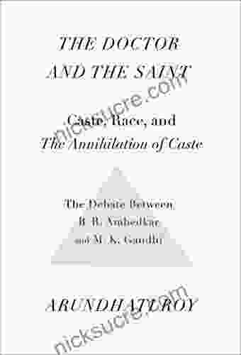 The Doctor And The Saint: Caste Race And Annihilation Of Caste: The Debate Between B R Ambedkar And M K Gandhi