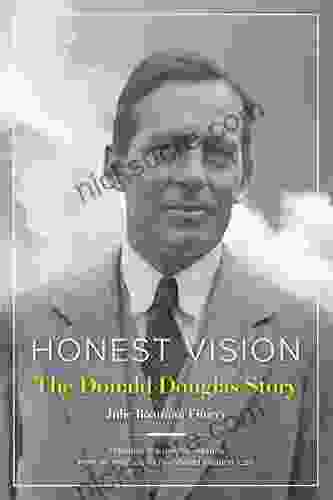 Honest Vision: The Donald Douglas Story: Timeless Leadership Lessons From An Engineering Mind And Aviation Icon