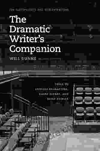 The Dramatic Writer S Companion Second Edition: Tools To Develop Characters Cause Scenes And Build Stories (Chicago Guides To Writing Editing And Publishing)