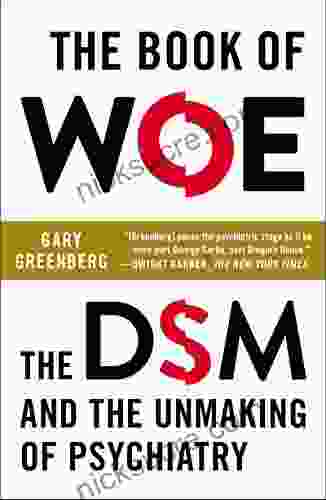 The Of Woe: The DSM And The Unmaking Of Psychiatry