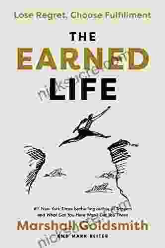 The Earned Life: Lose Regret Choose Fulfillment