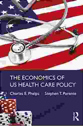 The Economics Of US Health Care Policy (Economics In The Real World)