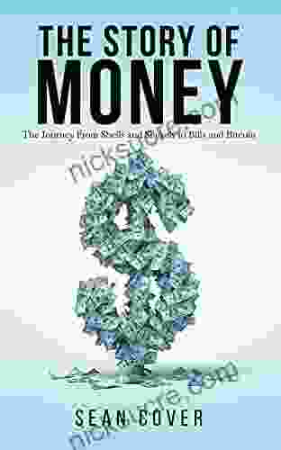 The Story Of Money: The Journey From Shells And Shekels To Bills And Bitcoin