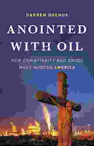 Anointed With Oil: How Christianity And Crude Made Modern America