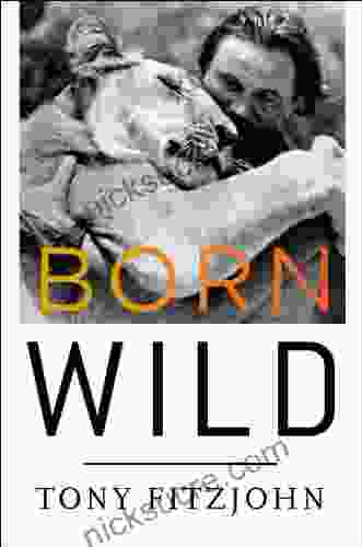 Born Wild: The Extraordinary Story Of One Man S Passion For Africa