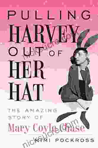 Pulling Harvey Out Of Her Hat: The Amazing Story Of Mary Coyle Chase