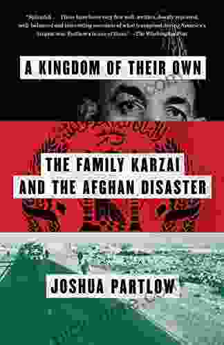 A Kingdom Of Their Own: The Family Karzai And The Afghan Disaster
