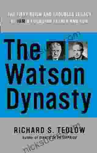 The Watson Dynasty: The Fiery Reign And Troubled Legacy Of IBM S Founding Father And Son