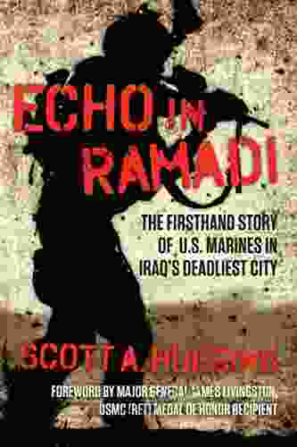 Echo In Ramadi: The Firsthand Story Of US Marines In Iraq S Deadliest City