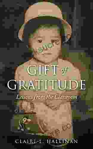 Gift Of Gratitude: Lessons From The Classroom Memoir
