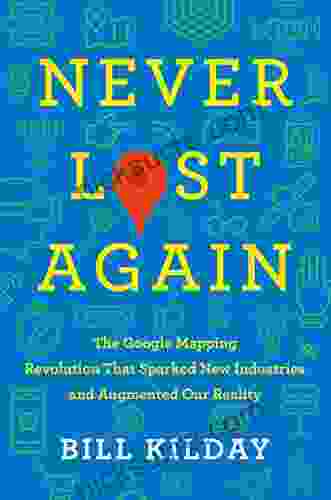 Never Lost Again: The Google Mapping Revolution That Sparked New Industries And Augmented Our Reality