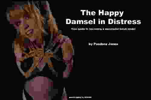 The Happy Damsel In Distress: Your Guide To Becoming A Successful Fetish Model