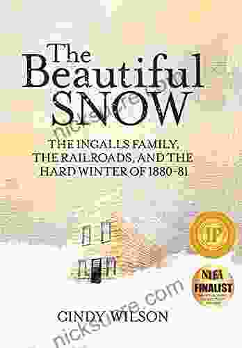 The Beautiful Snow: The Ingalls Family The Railroads And The Hard Winter Of 1880 81