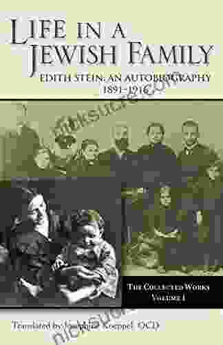 Life In A Jewish Family: Edith Stein An Autobiography (Collected Works Of Edith Stein Vol 1) (The Collected Works Of Edith Stein)