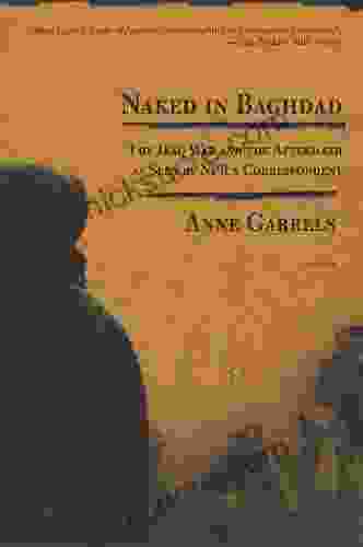 Naked In Baghdad: The Iraq War And The Aftermath As Seen By NPR S Correspondent Anne Garrels