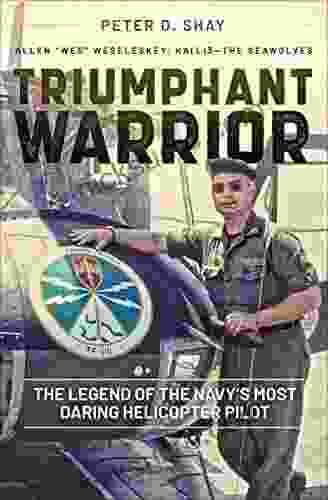 Triumphant Warrior: The Legend Of The Navy S Most Daring Helicopter Pilot