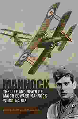 Mannock: The Life And Death Of Major Edward Mannock VC DSO MC RAF