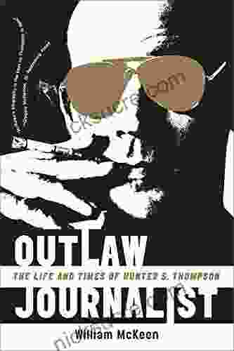 Outlaw Journalist: The Life And Times Of Hunter S Thompson