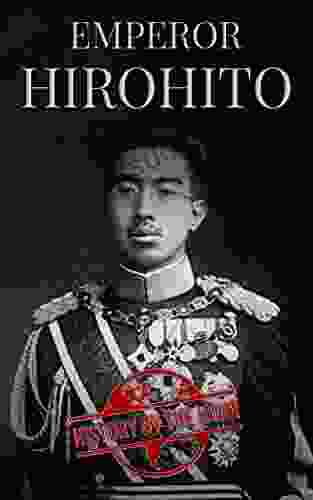 Emperor Hirohito: The Life Of Japan S Emperor Hirohito From Beginning To End (One Hour History 14)