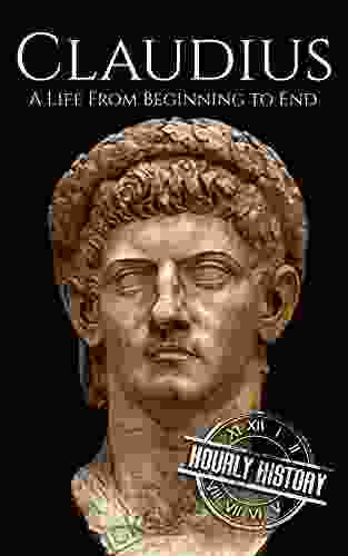 Claudius: A Life From Beginning To End (Roman Emperors)