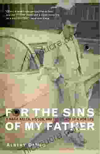 For The Sins Of My Father: A Mafia Killer His Son And The Legacy Of A Mob Life