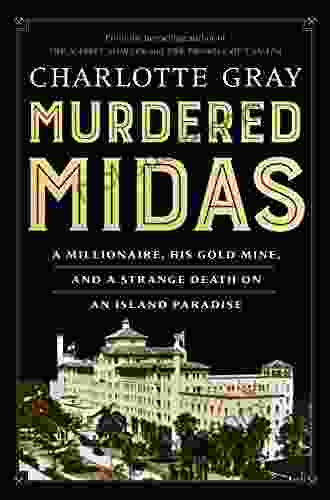 Murdered Midas: A Millionaire His Gold Mine And A Strange Death On An Island Paradise
