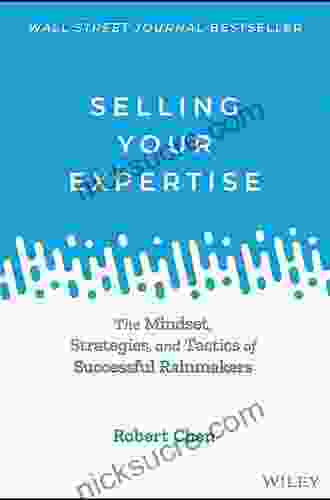 Selling Your Expertise: The Mindset Strategies And Tactics Of Successful Rainmakers