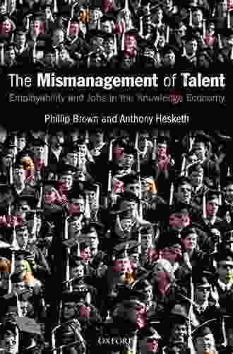 The Mismanagement Of Talent: Employability And Jobs In The Knowledge Economy