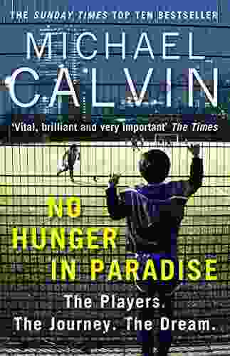 No Hunger In Paradise: The Players The Journey The Dream