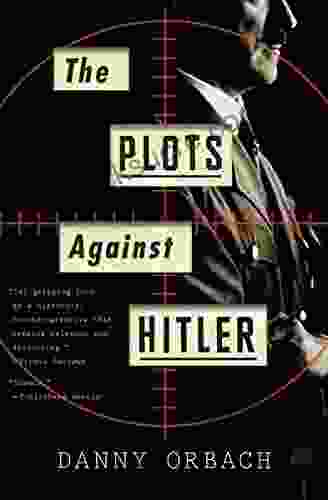 The Plots Against Hitler Danny Orbach