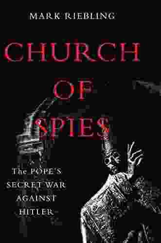 Church Of Spies: The Pope S Secret War Against Hitler