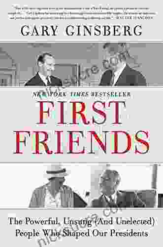 First Friends: The Powerful Unsung (And Unelected) People Who Shaped Our Presidents