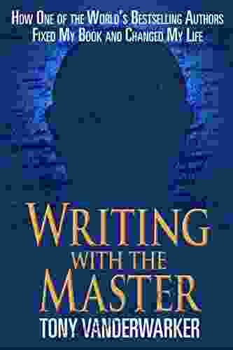 Writing With The Master: How One Of The World?s Authors Fixed My And Changed My Life