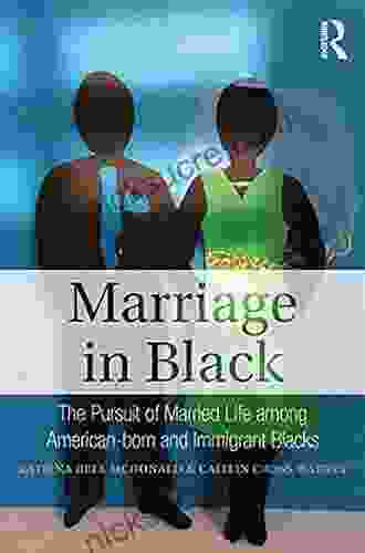 Marriage In Black: The Pursuit Of Married Life Among American Born And Immigrant Blacks