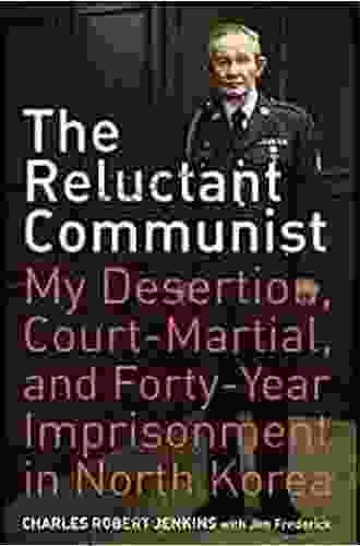 The Reluctant Communist: My Desertion Court Martial And Forty Year Imprisonment In North Korea