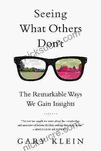 Seeing What Others Don T: The Remarkable Ways We Gain Insights