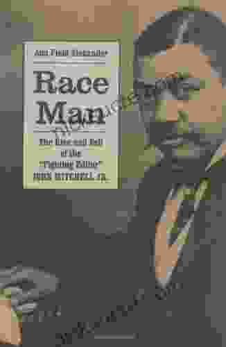 Race Man: The Rise And Fall Of The Fighting Editor John Mitchell Jr